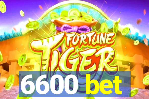 6600 bet